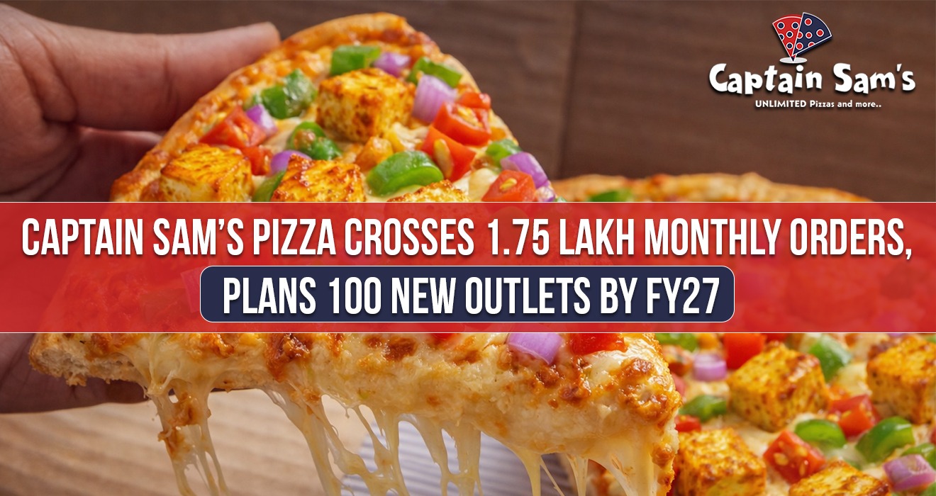 Captain Sam’s Pizza Crosses 1.75 Lakh Monthly Orders, Plans 100 New Outlets by FY27